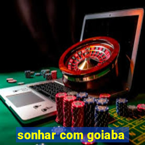 sonhar com goiaba